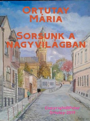 cover image of Ortutay Mária Sorsunk a nagyvilágban Szerkesztette Ortutay Péter
